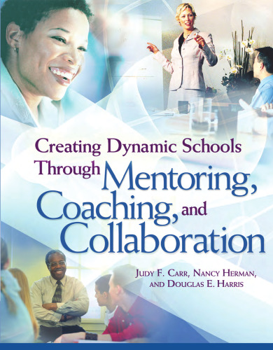 Creating Dynamic Schools Through Mentoring Coaching and Collaboration