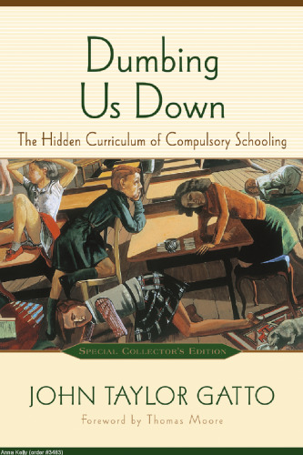 Dumbing Us Down: The Hidden Curriculum of Compulsory Schooling, 10th Anniversary Edition