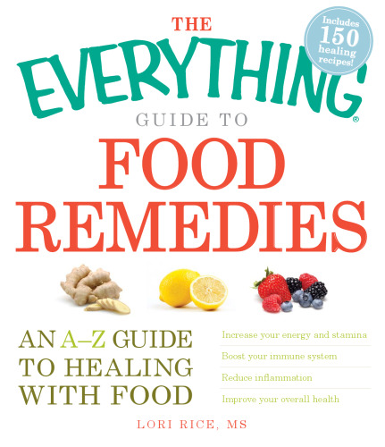 The everything guide to food remedies : an A-Z guide to healing with food