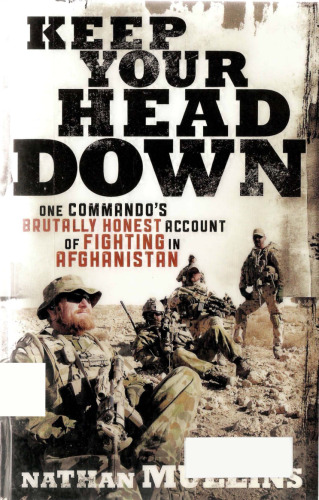 Keep your head down : one commando's brutally honest account of fighting in Afghanistan