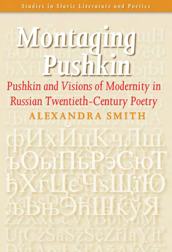 Montaging Pushkin: Pushkin and Visions of Modernity in Russian Twentieth-Century Poetry