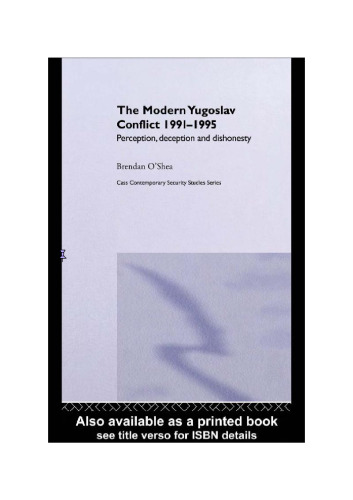 The modern Yugoslav conflict 1991-1995 : perception, deception and dishonesty