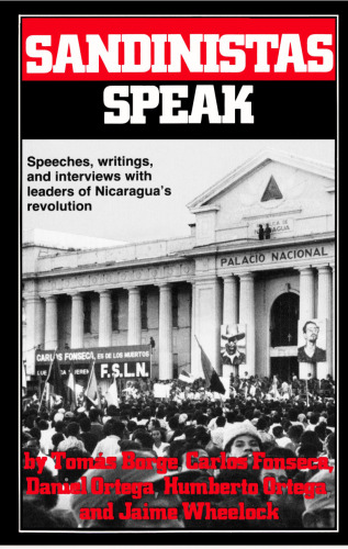 Sandinistas Speak: Speeches, Writings, and Interviews with Leaders of Nicaragua's Revolution