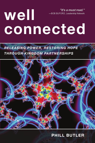 Well Connected: Releasing Power, Restoring Hope through Kingdom Partnerships