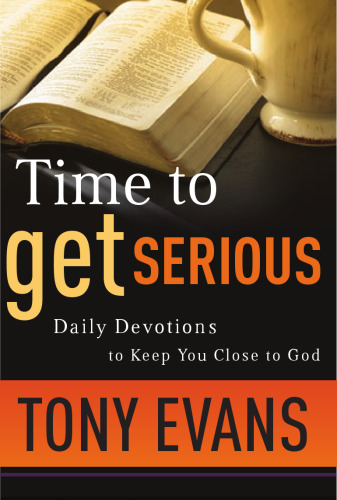 Time to get serious : daily devotions to keep you close to God