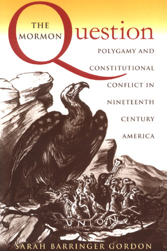 The Mormon Question: Polygamy and Constitutional Conflict in Nineteenth-Century America