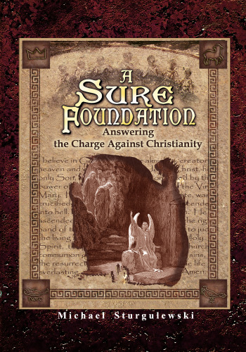 A Sure Foundation: Answering the Charge Against Christianity