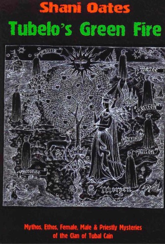 Tubelo's green fire : mythos, ethos, female, male & priestly mysteries of the Clan of Tubal Cain