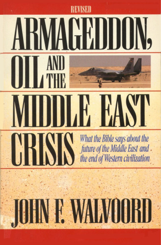 Armageddon, Oil, and the Middle East Crisis: What the Bible Says About the Future of the MiddleEast and the End of Western Civilization