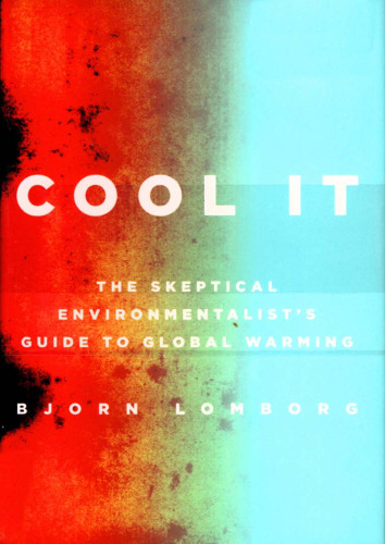 Cool It: The Skeptical Environmentalist's Guide to Global Warming