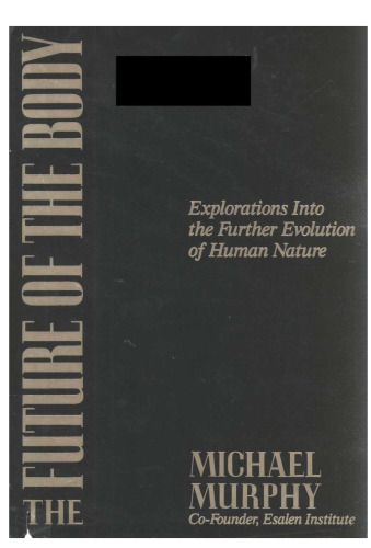 The Future of the Body: Explorations Into the Further Evolution of Human Nature