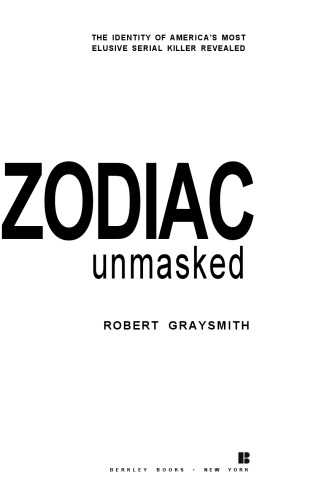 Zodiac Unmasked: The Identity of America's Most Elusive Serial Killer Revealed