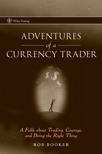 Adventures of a Currency Trader: A Fable about Trading, Courage, and Doing the Right Thing 