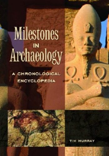 Milestones in Archaeology: A Chronological Encyclopedia