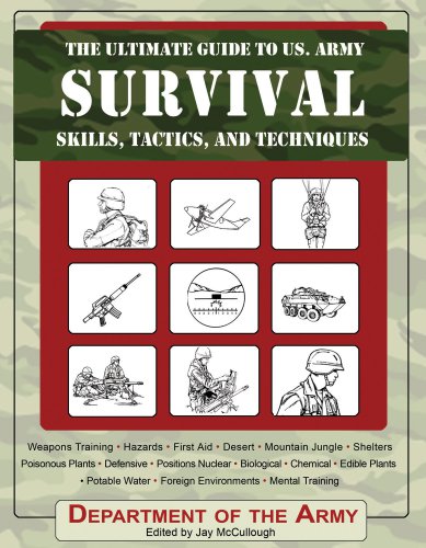 The Ultimate Guide to U. S. Army Survival Skills, Tactics, and Techniques