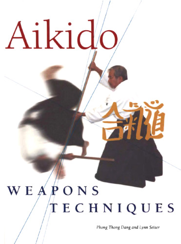 Aikido Weapons Techniques: The Wooden Sword, Stick, and Knife of Aikido