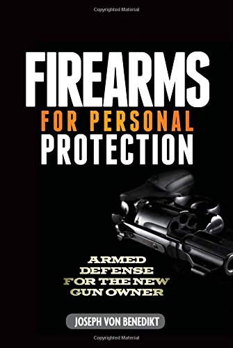 Firearms For Personal Protection: Armed Defense for the New Gun Owner
