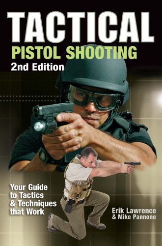 Tactical Pistol Shooting: Your Guide to Tactics & Techniques that Work