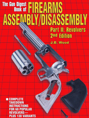The Gun Digest Book of Firearms Assembly/Disassembly, Part II: Revolvers