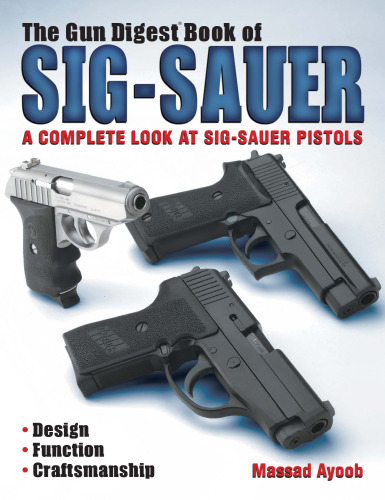 The Gun Digest Book of SIG-Sauer: A Complete Look at SIG-Sauer Pistols