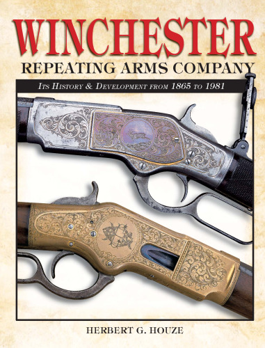 Winchester Repeating Arms Company: Its History & Development from 1865 to 1981