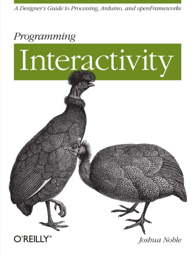 Programming interactivity : a designer's guide to processing, Arduino, and openFrameworks