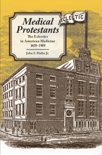 Medical Protestants: The Eclectics in American Medicine, 1825-1939