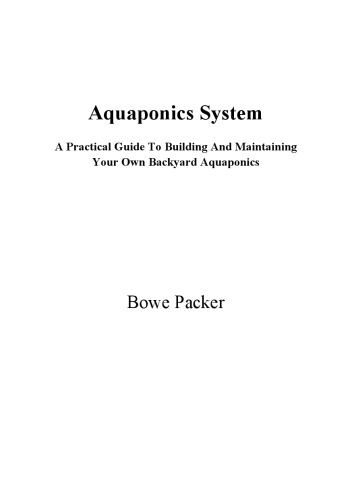 Aquaponics system : a practical guide to building & maintaining your own backyard aquaponics.