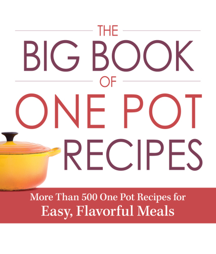 The big book of one pot recipes : more than 500 one pot recipes for easy, favorful meals.