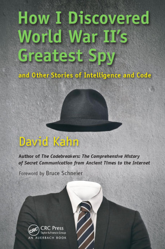 How I Discovered World War II's Greatest Spy and Other Stories of Intelligence and Code