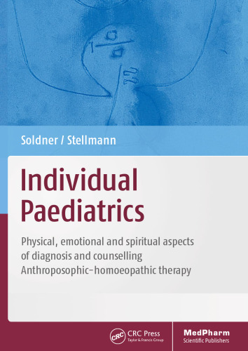 Individual Paediatrics: Physical, Emotional and Spiritual Aspects of Diagnosis and Counseling-Anthroposophic-homoeopathic Therapy