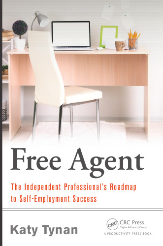Free Agent: The Independent Professional's Roadmap to Self-Employment Success