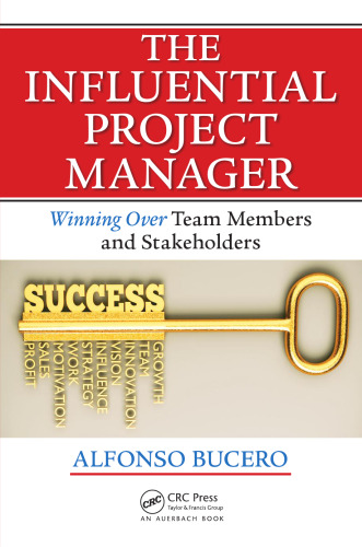 The Influential Project Manager: Winning Over Team Members and Stakeholders