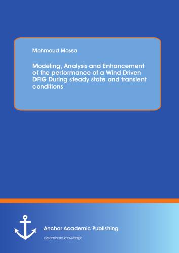 Modeling, Analysis and Enhancement of the performance of a Wind Driven DFIG During steady state and transient conditions