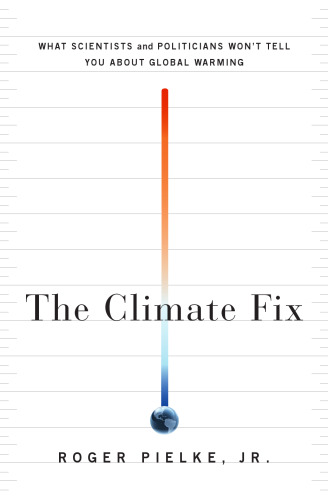 The Climate Fix: What Scientists and Politicians Won't Tell You About Global Warming