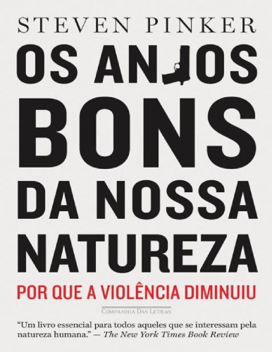 Os Anjos Bons da Nossa Natureza - Por Que a Violência Diminuiu