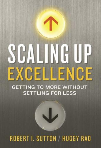Scaling up excellence : getting to more without settling for less