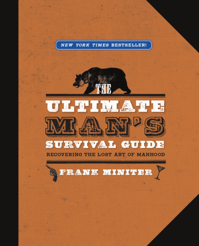 The ultimate man's survival guide : recovering the lost art of manhood