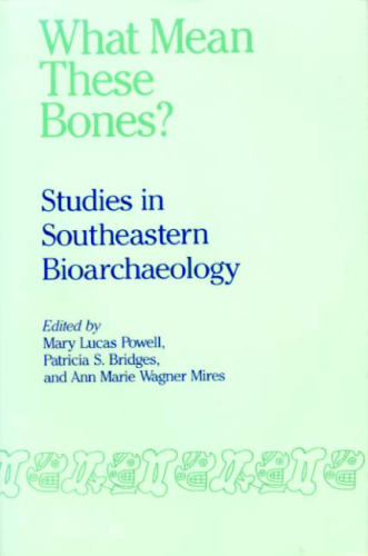What Mean These Bones?: Studies in Southeastern Bioarchaeology