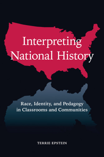 Interpreting national history : race, identity, and pedagogy in classrooms and communities