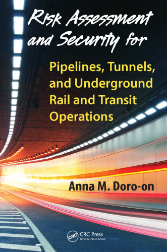 Risk assessment and security for pipelines, tunnels, and underground rail and transit operations