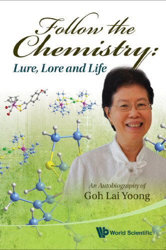 Follow the Chemistry: Lure, Lore and Life: An Autobiography of Goh Lai Yoong