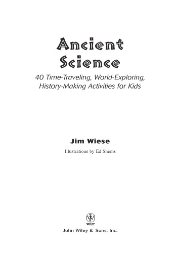 Ancient science: 40 time-traveling, world-exploring, history-making activities for kids