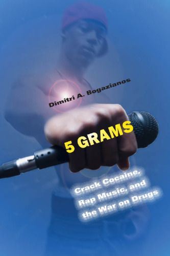 5 Grams. Crack Cocaine, Rap Music, and the War on Drugs