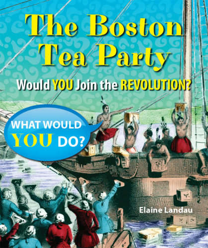 The Boston Tea Party. Would You Join the Revolution?