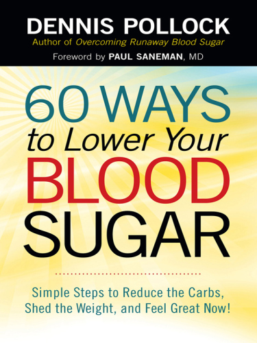 60 Ways to Lower Your Blood Sugar. Simple Steps to Reduce the Carbs, Shed the Weight, and Feel Great Now!