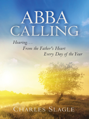 Abba Calling. Hearing From the Father's Heart Everyday of the Year