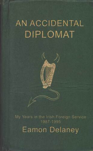 An Accidental Diplomat. My Years in the Irish Foreign Service 1987-95