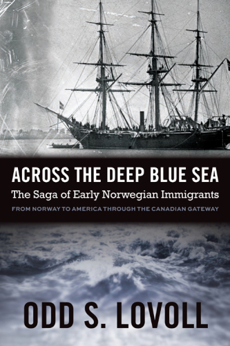 Across the Deep Blue Sea. The Saga of Early Norwegian Immigrants