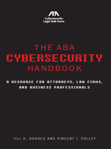 The ABA Cybersecurity Handbook. A Resource for Attorneys, Law Firms, and Business Professionals